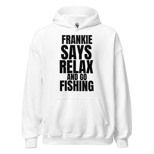 Frankie says relax and go fishing hoodie.